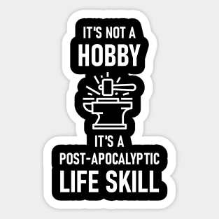 It's Not A Hobby, It's A Post-Apocalyptic Life Skill Sticker